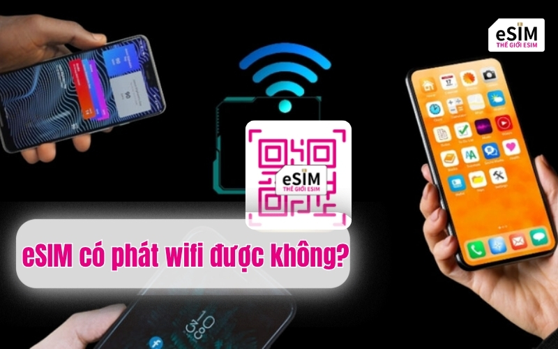 eSIM có phát wifi được không? Check ngay!